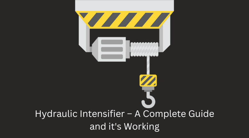 Hydraulic Intensifier – A Complete Guide and It’s Working