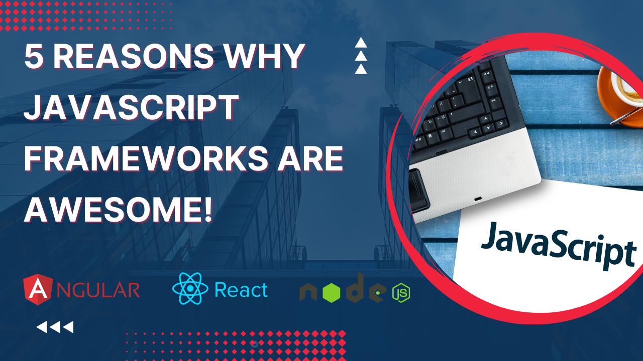 Image of 5 Reasons Why JavaScript Frameworks are awesome!