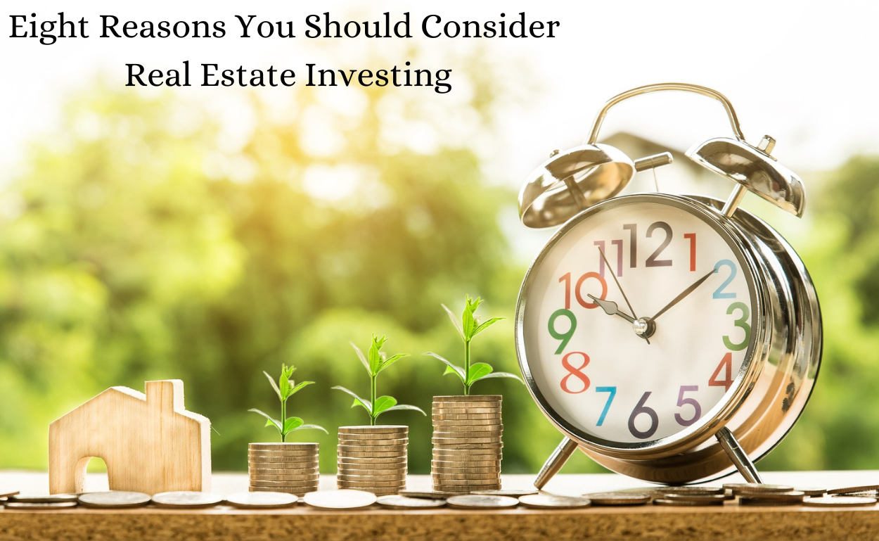 Eight Reasons You Should Consider Real Estate Investing